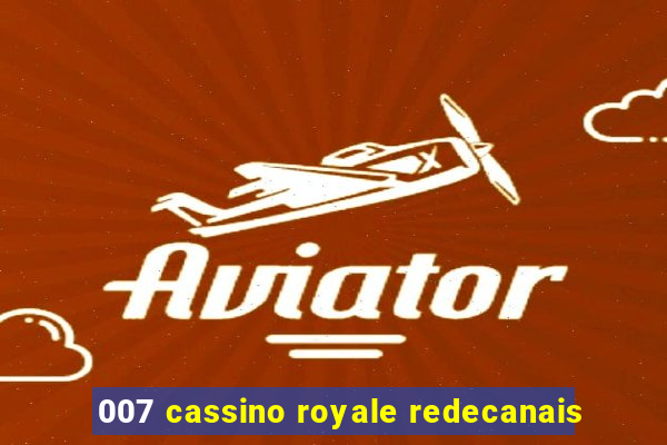 007 cassino royale redecanais